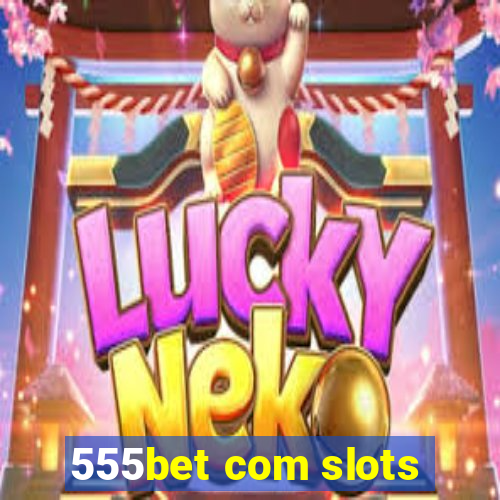 555bet com slots